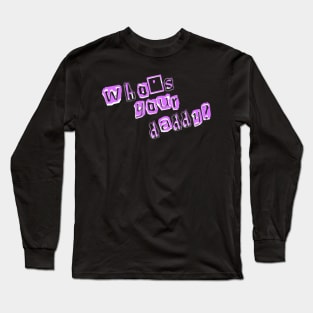 Austin Fouts "Who's Your Daddy" design Long Sleeve T-Shirt